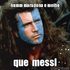 humm maradona e melho que  messi