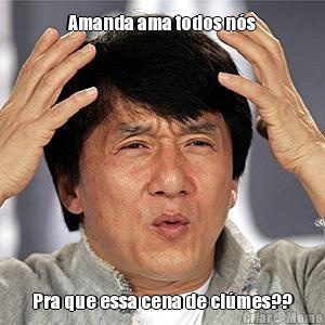 Amanda ama todos n�s Pra que essa cena de ci�mes??