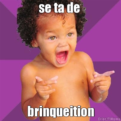 se ta de  brinqueition