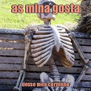as mina gosta desse meu corpinho
