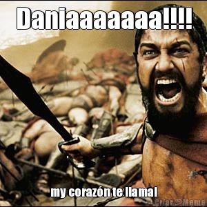 Daniaaaaaaa!!!! my coraz�n te llama!