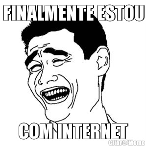 FINALMENTE ESTOU COM INTERNET