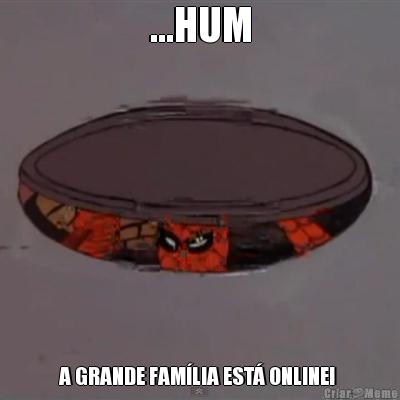 ...HUM A GRANDE FAM�LIA EST� ONLINE! 