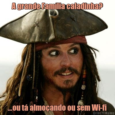 A grande Fam�lia caladinha? ...ou t� almo�ando ou sem Wi-fi