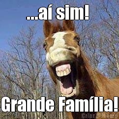 ...a� sim!  Grande Fam�lia!
