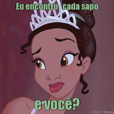 Eu encontro   cada sapo e voc�?
