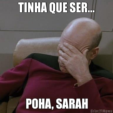 TINHA QUE SER... POHA, SARAH