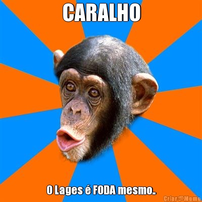 CARALHO O Lages � FODA mesmo..