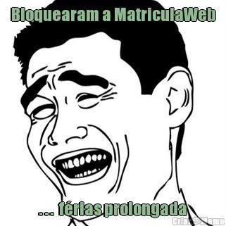 Bloquearam a MatriculaWeb . . .  f�rias prolongada