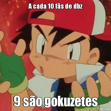 A cada 10 f�s de dbz 9 s�o gokuzetes
