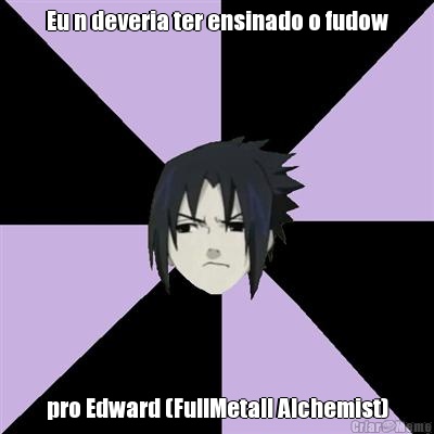 Eu n deveria ter ensinado o fudow pro Edward (FullMetall Alchemist)