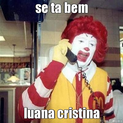 se ta bem luana cristina