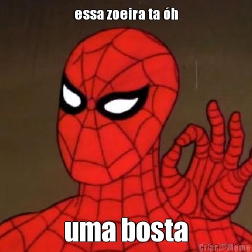 essa zoeira ta �h uma bosta