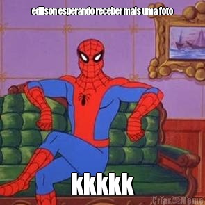 edilson esperando receber mais uma foto kkkkk