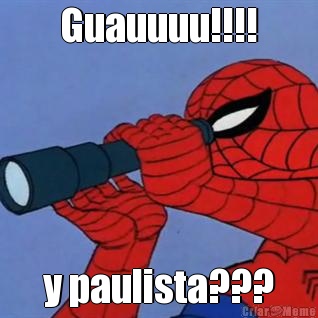 Guauuuu!!!! y paulista???