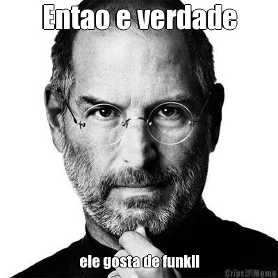 Entao e verdade ele gosta de funk!!