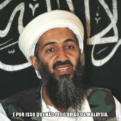  � POR ISSO QUE N�O PEGO AVI�O DA MALAYSIA.