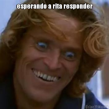 esperando a rita responder 