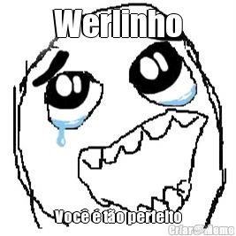 Werlinho Voc� � t�o perfeito