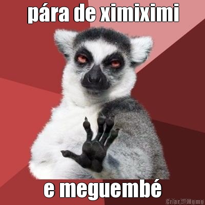 p�ra de ximiximi e meguemb�