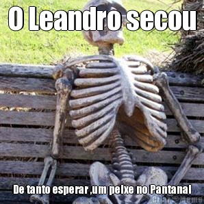 O Leandro secou De tanto esperar ,um peixe no Pantanal