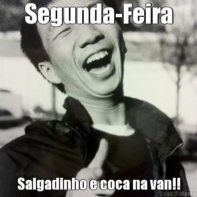 Segunda-Feira Salgadinho e coca na van!!