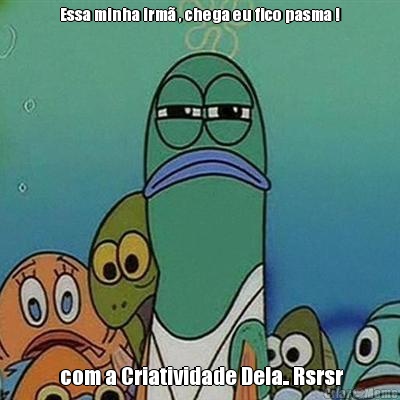 Essa minha irm� , chega eu fico pasma !  com a Criatividade Dela.. Rsrsr