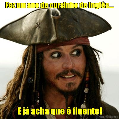 Fez um ano de cursinho de ingl�s.... E j� acha que � fluente!