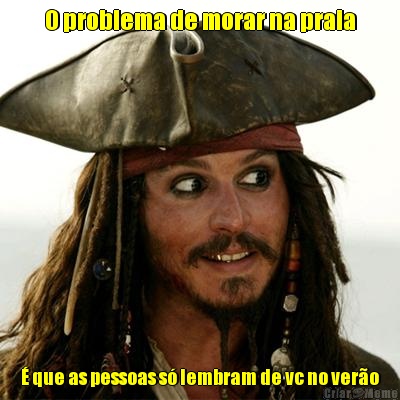 O problema de morar na praia � que as pessoas s� lembram de vc no ver�o