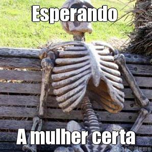 Esperando  A mulher certa