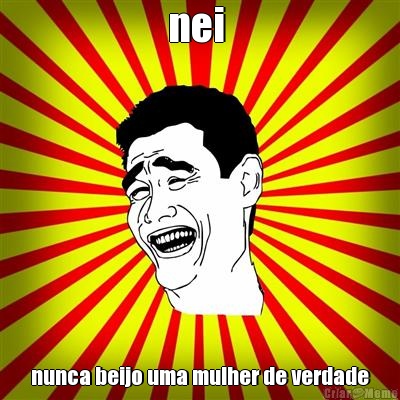 nei  nunca beijo uma mulher de verdade