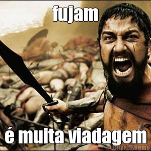 fujam � muita viadagem