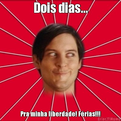 Dois dias... Pra minha liberdade! F�rias!!!