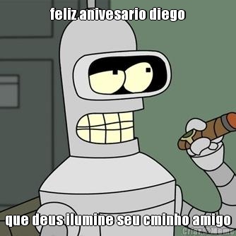 feliz anivesario diego que deus ilumine seu cminho amigo