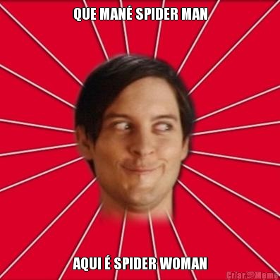 QUE MAN� SPIDER MAN AQUI � SPIDER WOMAN