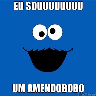 EU SOUUUUUUUU UM AMENDOBOBO