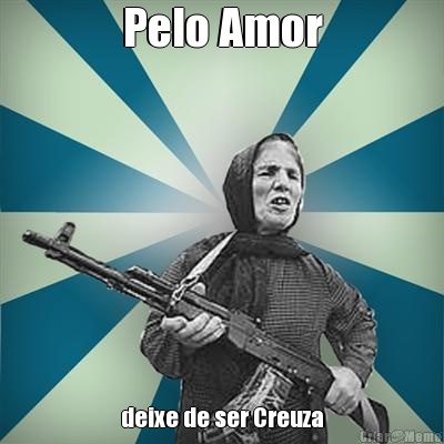 Pelo Amor deixe de ser Creuza