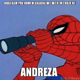 DISSERAM PRO HOMEM ARANHA QUE QUEREM CRUZA N�  ANDREZA 