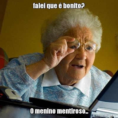 falei que � bonito? O menino mentiroso...
