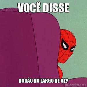 VOC� DISSE DOG�O NO LARGO DE OZ?