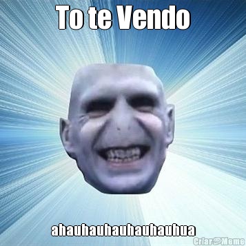 To te Vendo ahauhauhauhauhauhua
