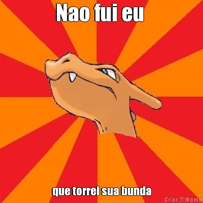 Nao fui eu  que torrei sua bunda
