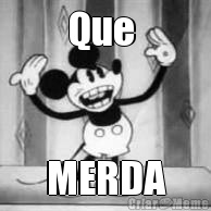 Que  MERDA