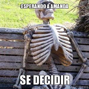 ESPERANDO A AMANDA SE DECIDIR