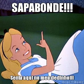 SAPABONDE!!! Senta aqui no meu dedinho!!!