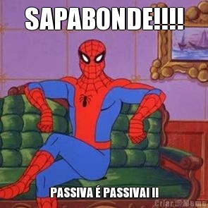 SAPABONDE!!!! PASSIVA � PASSIVA! !!