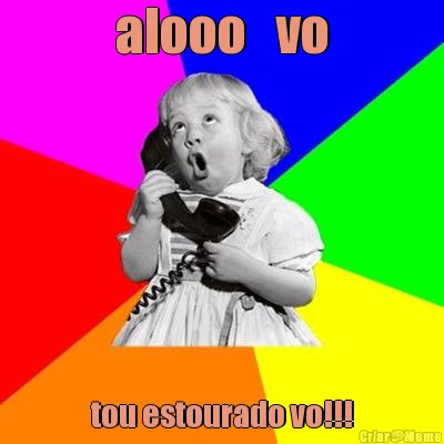 alooo   vo tou estourado vo!!!