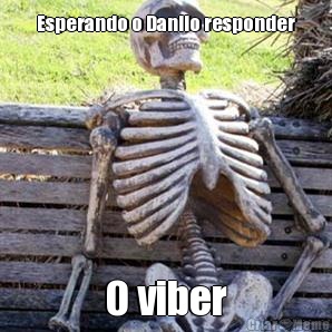 Esperando o Danilo responder O viber