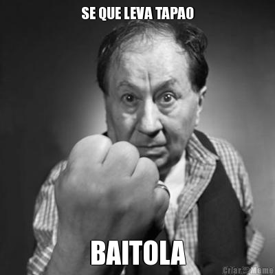 SE QUE LEVA TAPAO BAITOLA