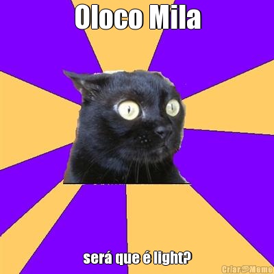 Oloco Mila ser� que � light?
